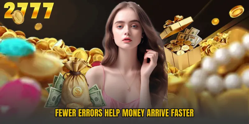 Fewer errors help money arrive faster