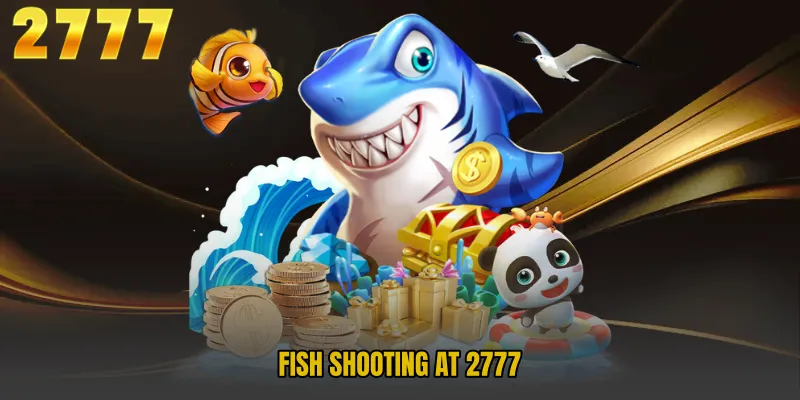 Fish Shooting at 2777 