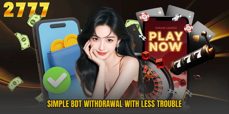 Simple BDT withdrawal with less trouble